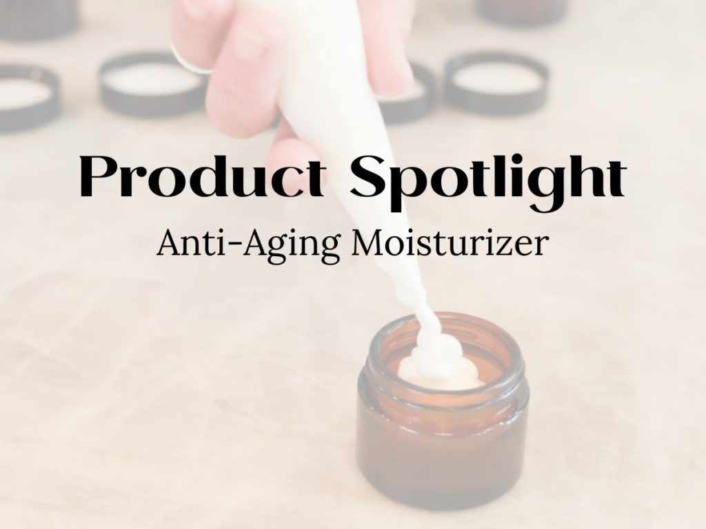 product spotlight anti aging moisturizer